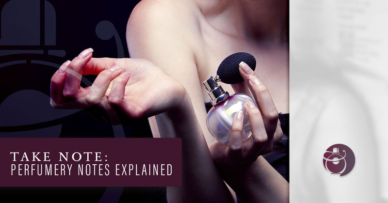 Take Note: Perfumery Notes Explained